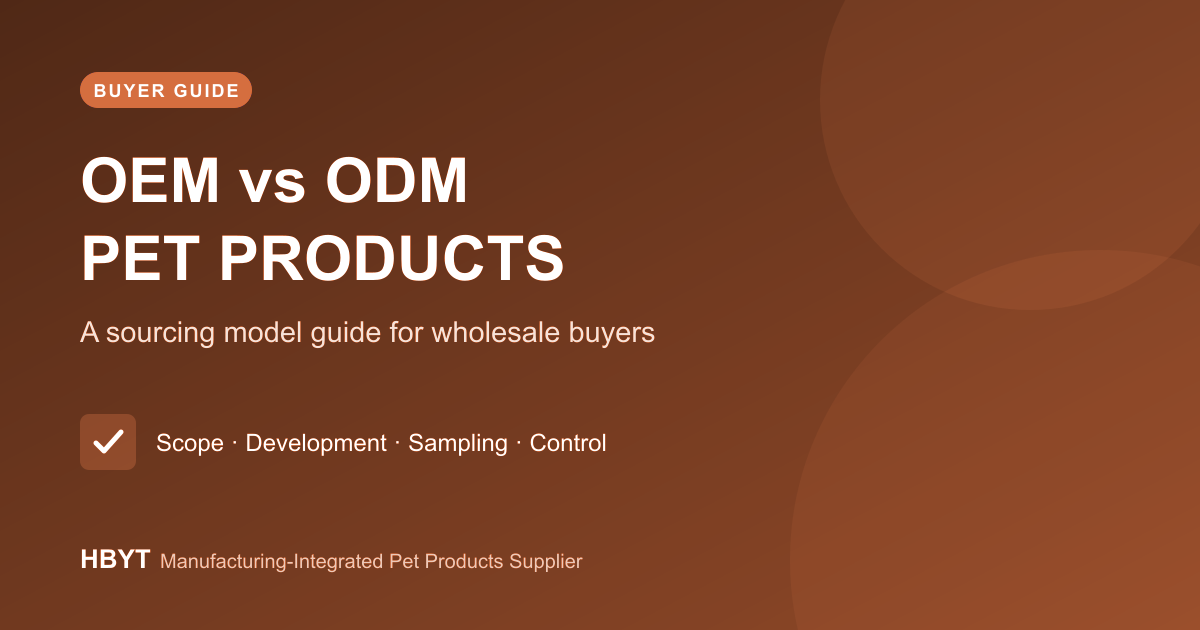 OEM vs ODM Pet Products: Wholesale Buyer Guide